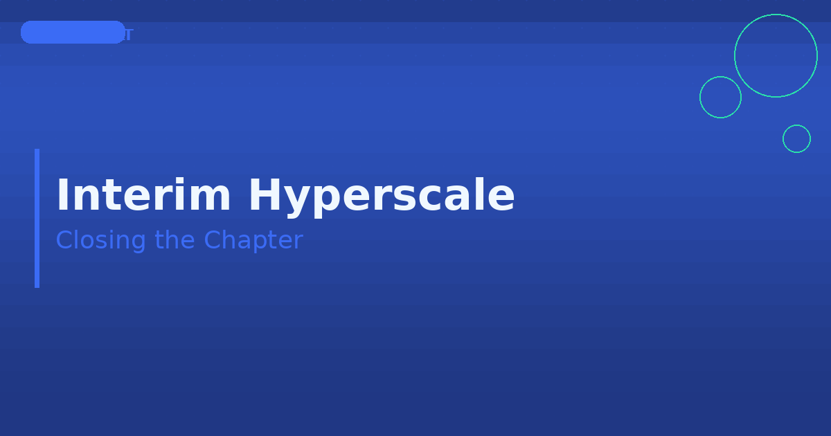 Interim Hyperscale: Closing the Chapter